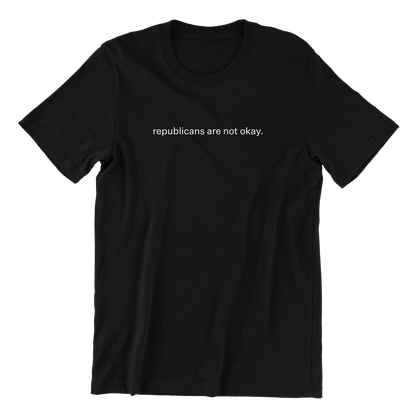 Republicans Are Not Okay T-Shirt